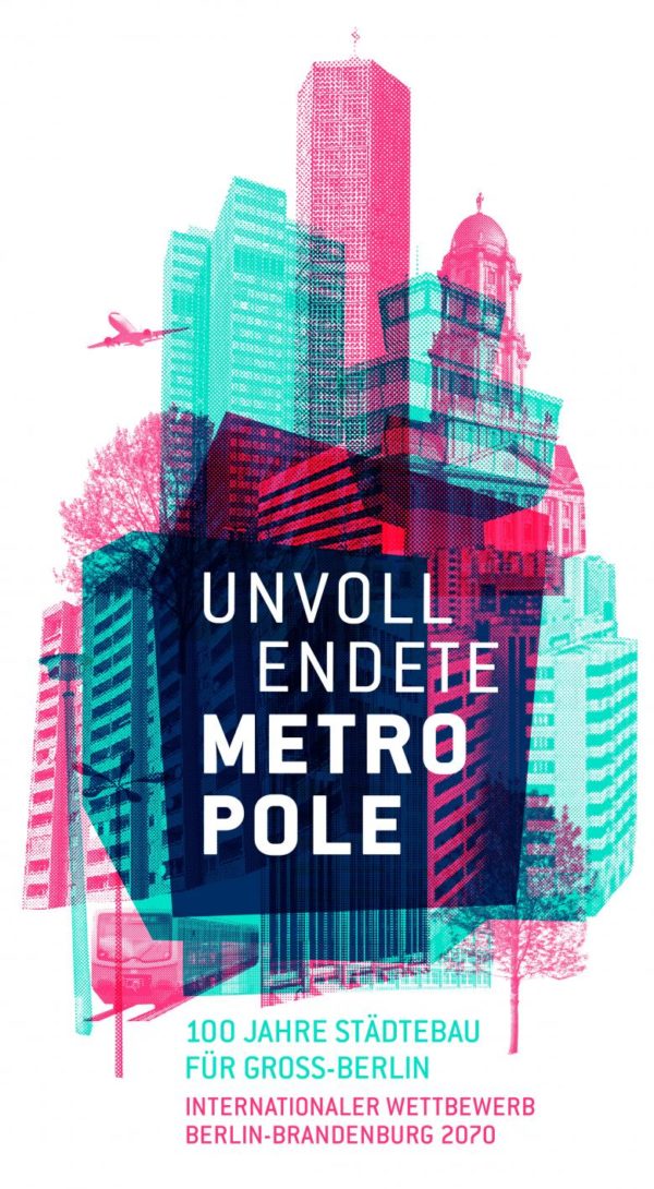 Unvollendete Metropole: 100 Jahre Städtebau für Groß-Berlin