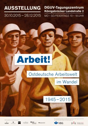 Arbeit! Ostdeutsche Arbeitswelt im Wandel 1945-2015