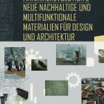 Material Revolution 2: Neue nachhaltige und multifunktionale Materialien für Design und Architektur