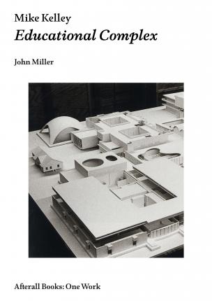 John Miller: Mike Kelley. Educational Complex