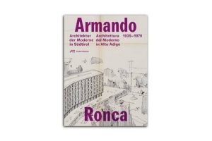 Armando Ronca - Architektur der Moderne in Südtirol 1935–1970
