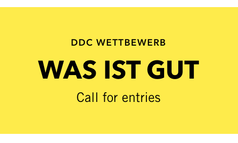 Call for entries "Was ist gut?" | Bild: DDC