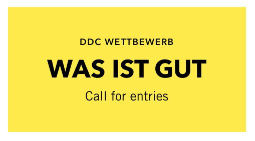 Call for entries "Was ist gut?" | Bild: DDC